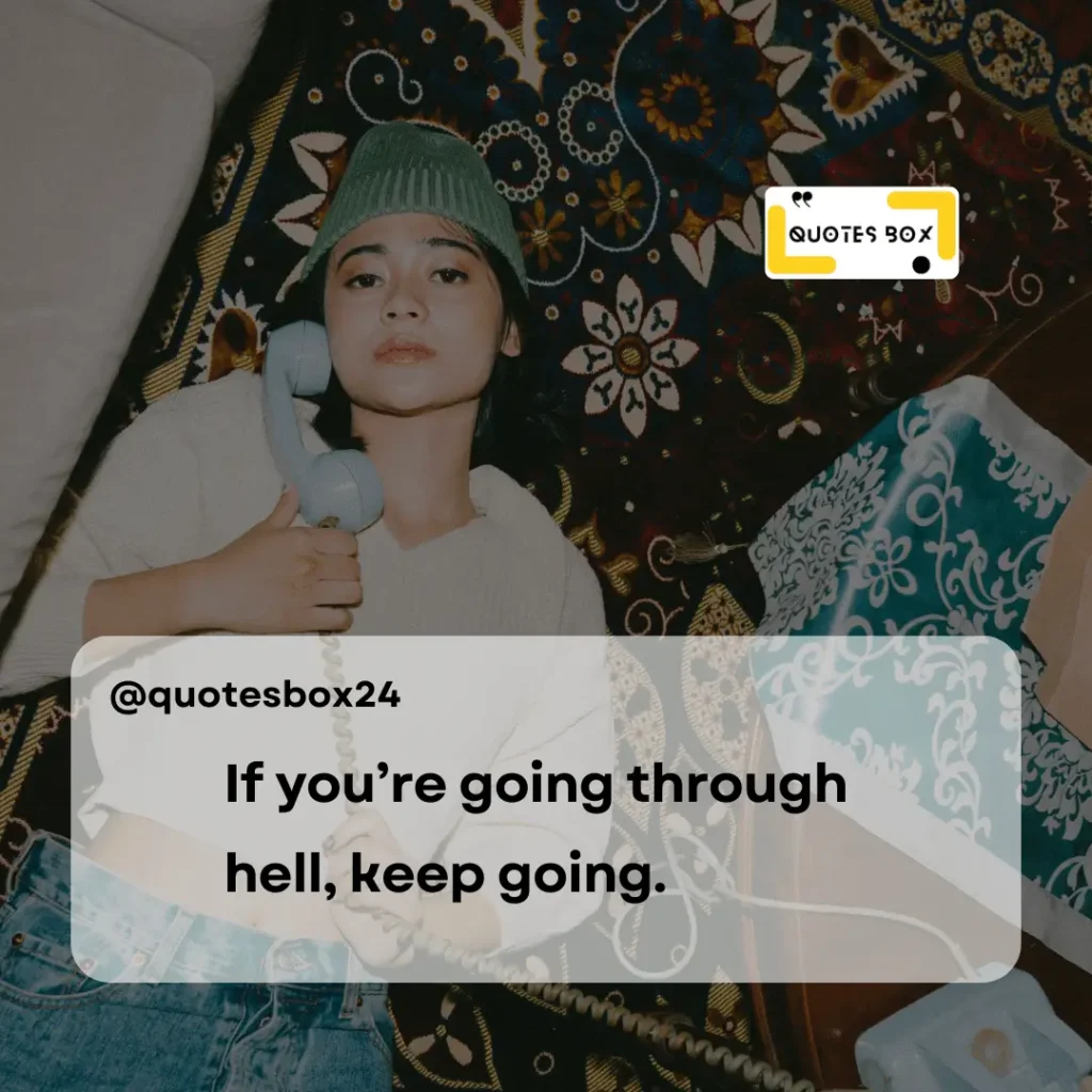 10. If you’re going through hell, keep going, Aesthetic Captions For Instagram