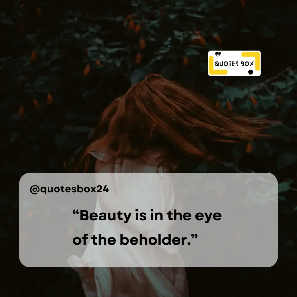 12. “Beauty is in the eye of the beholder.”, Aesthetic Captions For Instagram