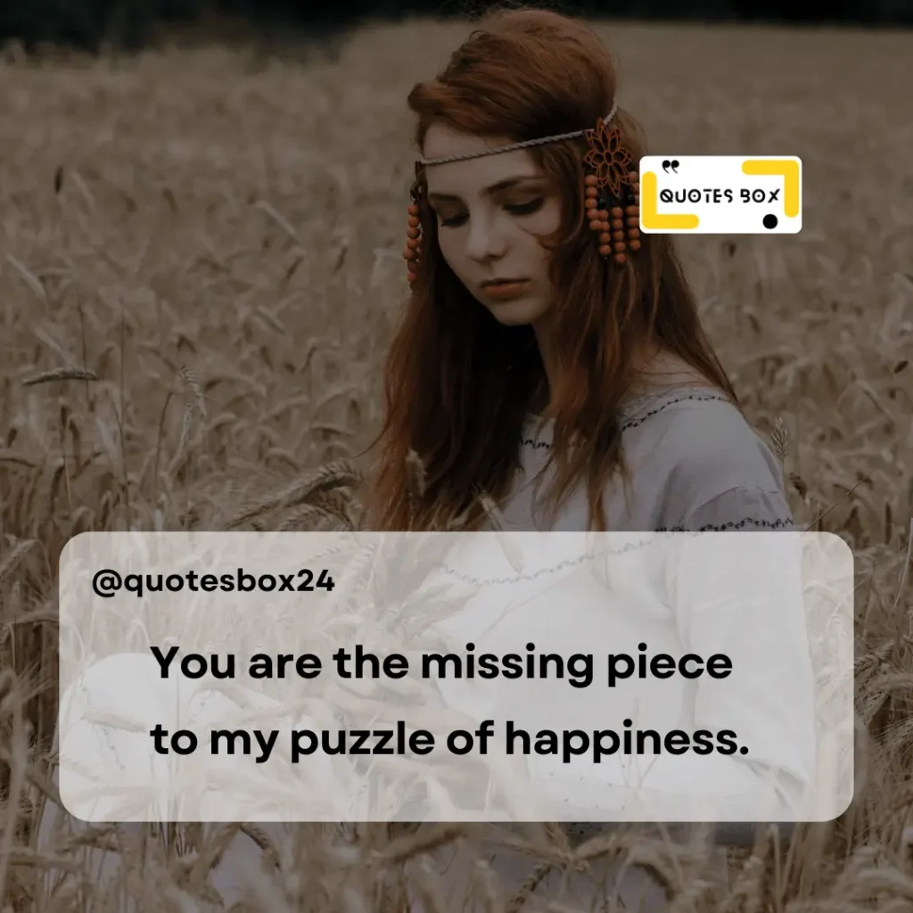 20. You are the missing piece to my puzzle of happiness, Aesthetic Captions For Instagram