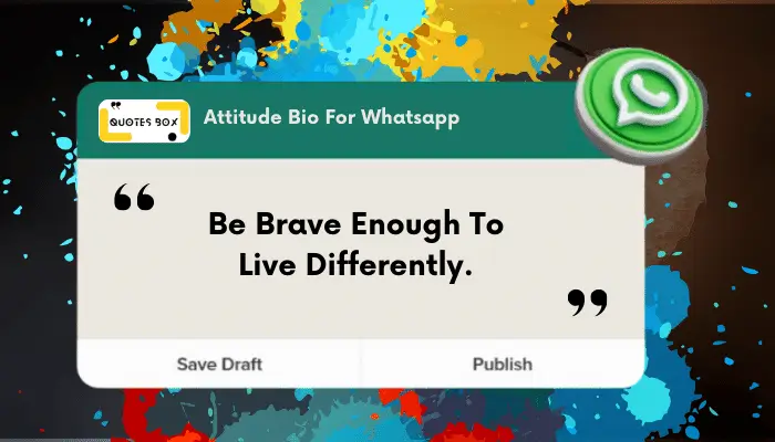15. Be Brave Enough To Live Differently
