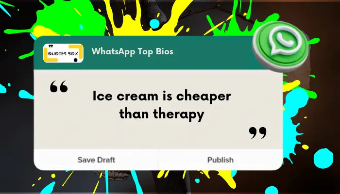 18. Ice cream is cheaper than therapy