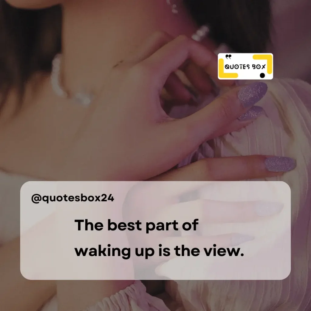 24. The best part of waking up is the view, Aesthetic Captions For Instagram