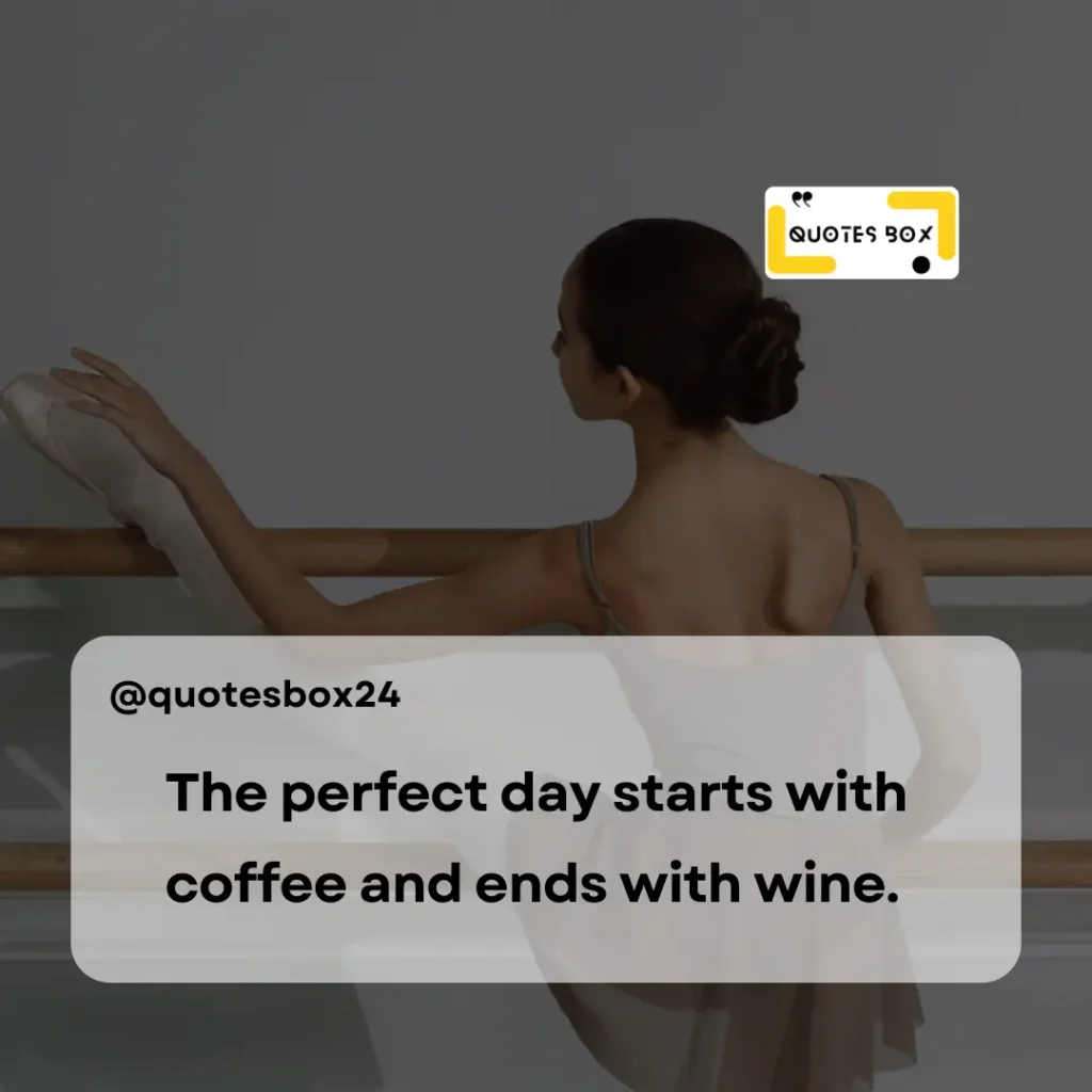 26. The perfect day starts with coffee and ends with wine, Aesthetic Captions For Instagram