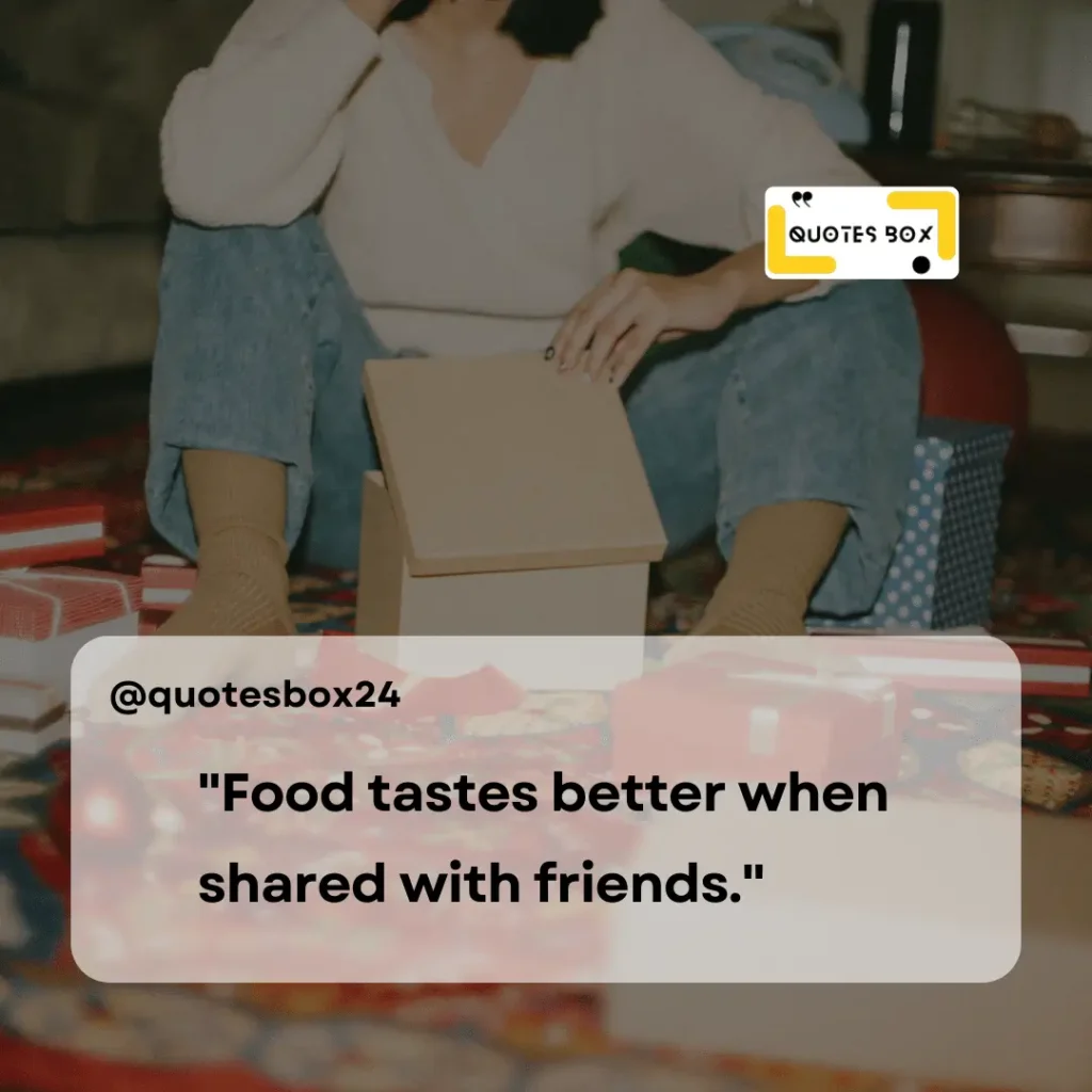 27. Food tastes better when shared with friends, Aesthetic Captions For Instagram