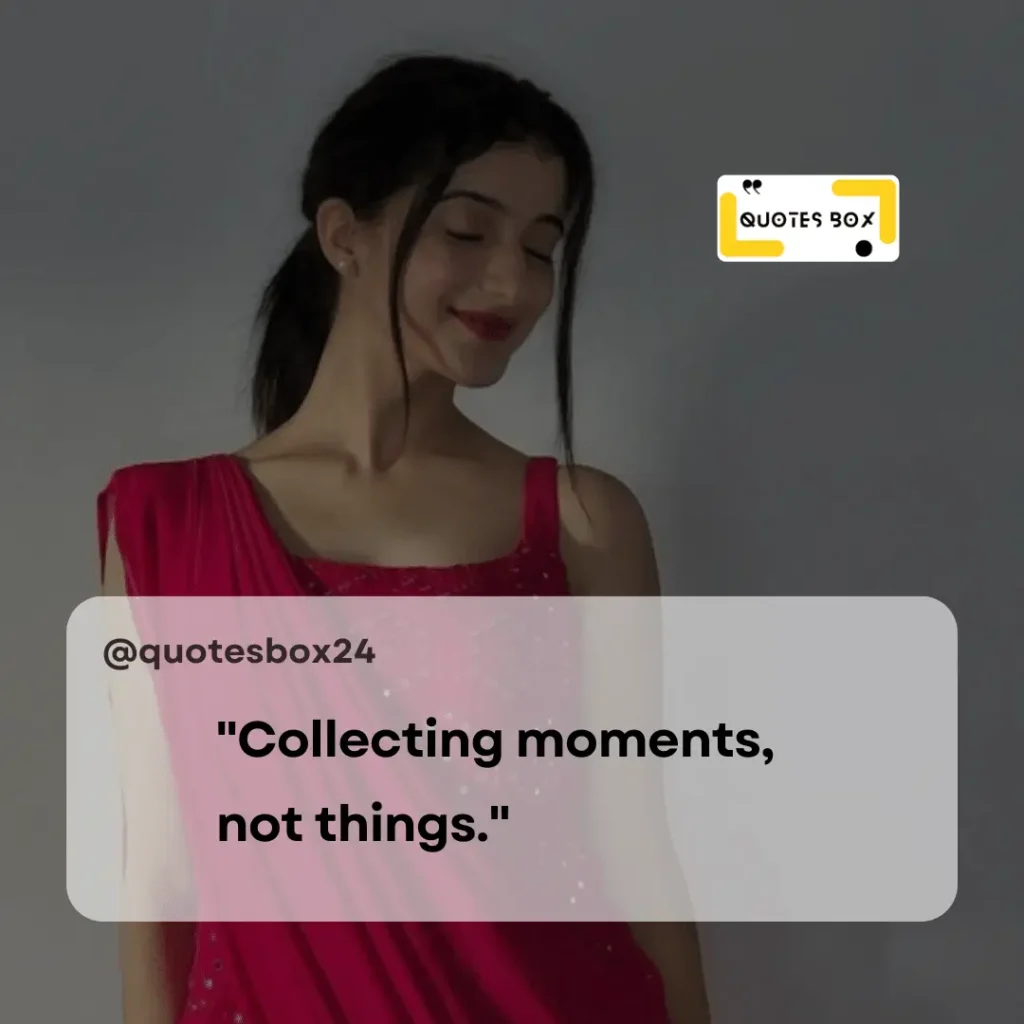 3. Collecting moments, not things, Aesthetic Captions For Instagram