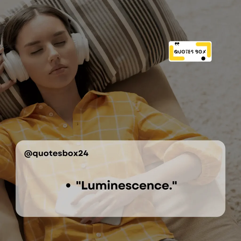33. Luminescence, Aesthetic Captions For Instagram