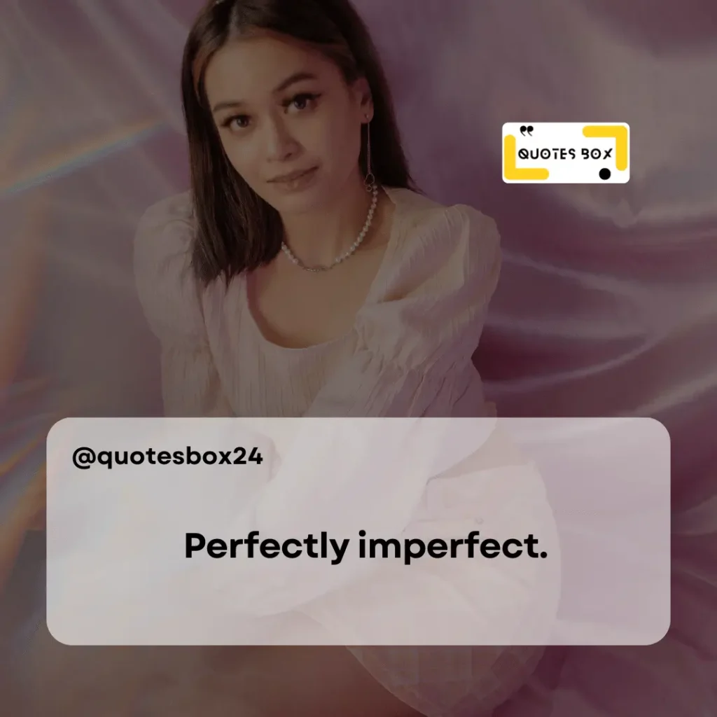 6. Perfectly imperfect, Aesthetic Captions For Instagram