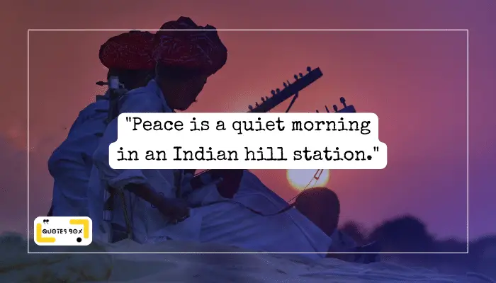 8. _Peace is a quiet morning in an Indian hill station