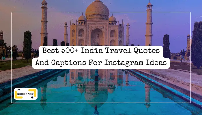 1. Best 500+ India Travel Quotes And Captions For Instagram Ideas