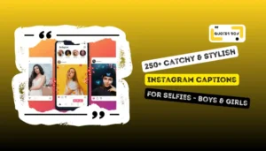 250+ Catchy & Stylish Instagram Captions For Selfies - Boys & Girls